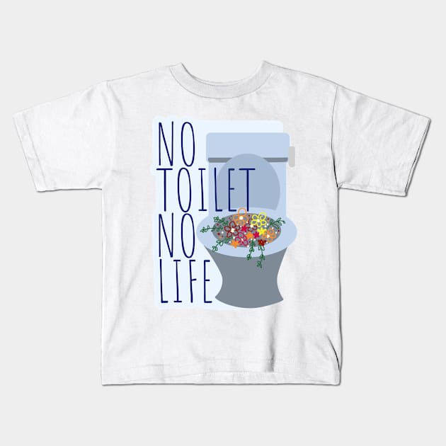 No Toilet No Life Kids T-Shirt by Dearly Mu